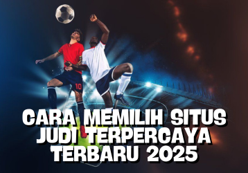 Cara Memilih Situs Judi Terpercaya Terbaru 2025